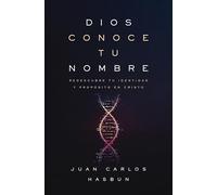 Dios conoce tu nombre: Redescubre Tu Identidad Y Propósito En Cristo