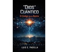 "Dios" Cuántico: El Código de la Bestia