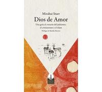 Dios de amor: Una guía al corazón del judaismo, el cristianismo y el islam