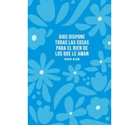 Dios dispone todas las Cosas para el Bien de los que le Aman: Bullet Journal en español prediseñado | Planificador sin fecha | Agenda cristiana | Cuaderno para journaling de puntos | Diario punteado
