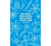 Dios dispone todas las Cosas para el Bien de los que le Aman: Bullet Journal en español prediseñado | Planificador sin fecha | Agenda cristiana | Cuaderno para journaling de puntos | Diario punteado