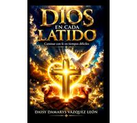 Dios en Cada Latido: Caminar con Fe en Tiempos Difíciles
