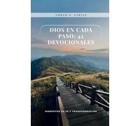 Dios en Cada Paso: 42 Devocionales: Guía diaria para fortalecer tu alma, transformar tu vida y caminar con Dios.