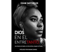 DIOS EN EL ENTRETANTO: Una Historia de Confiar en la Voz de Dios y Aceptar Su Tiempo