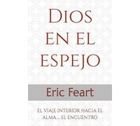 Dios en el espejo: el viaje interior hacia el alma ... el encuentro