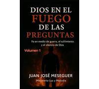 Dios en el fuego de las preguntas-vol 1: Un camino de preguntas y confianza