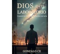 Dios en el Laboratorio: Cuando la ciencia se encuentra con la fe