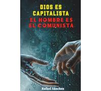 Dios es capitalista, el hombre es el comunista: Hackea tu mentalidad de escasez y reinstala el sistema operativo de la riqueza de Dios