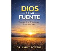 Dios es mi Fuente: Viviendo Libres de los Sistemas, el Temor y la Escasez