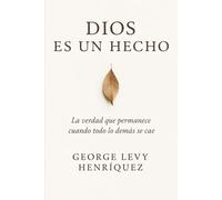 Dios es un hecho: La verdad que permanece cuando todo lo demás se cae