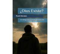 ¿Dios Existe?: Un diálogo entre la duda y la convicción