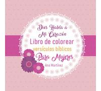 Dios Habla a Mi Corazón Libro de Colorear Versículos Bíblicos para Mujeres: Ilustraciones para meditar, relajarte y fortalecer tu espíritu