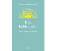 Dios habla bajito: Claves para escuchar a Dios