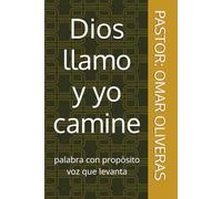 Dios llamo y yo camine: palabra con propòsito voz que levanta