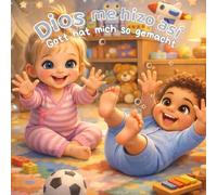 Dios me hizo así - Gott hat mich so gemacht: Christliches Kinderbuch zweisprachig (Spanisch-Deutsch) über Identität, Selbstwert und Gottes Liebe | Für Kinder ab 3 Jahren