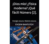 ¡Dios mío! ¿Física moderna? ¡Qué fácil! Número [2].: Energía oscura. Materia oscura.