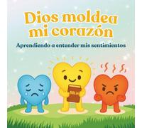 Dios Moldea Mi Corazón: Actividades cristianas para niños de 3 a 8 años para aprender sobre las emociones, fortalecer la fe y crecer en el amor de Dios