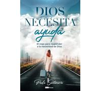 Dios necesita ayuda: El viaje para responder a la necesidad de Dios