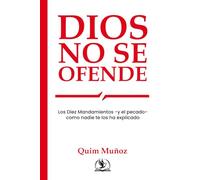 Dios no se ofende: Los Diez Mandamientos -y el pecado- como nunca te los han explicado