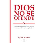 Dios no se ofende: Los Diez Mandamientos -y el pecado- como nunca te los han explicado
