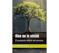 Dios no te olvidó: El propósito detrás del proceso
