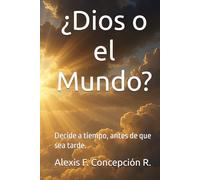 ¿Dios o el Mundo?: Decide a tiempo, antes de que sea tarde.