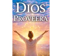 Dios Proveerá: Libro cristiano para salir de deudas, descubrir tu propósito y vivir en la provisión de Dios