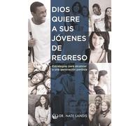 Dios quiere a sus jóvenes de regreso: Estrategias para alcanzar a una generación perdida