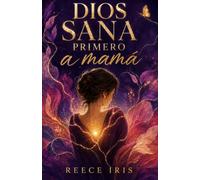 Dios Sana Primero A Mamá: Devocionales para restauración, identidad y descanso en el amor de Dios