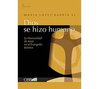 Dios se hizo humano. La humanidad de Jesus en el Evangelio Joanico: La humanidad de Jesus en el evangelio Joanico/ Humanity of Jesus in the Gospel Joanico