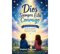 Dios Siempre Está Conmigo Mi primer devocional: 21 Días Aprendiendo Del Amor De Dios Para Niños De 8 a 12 Años Con Reflexiones, Oraciones, y Actividades
