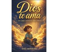 Dios te ama - Un libro cristiano para chicos: Historias inspiradoras sobre fe, autoestima y amistad con breves devocionales
