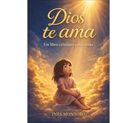 Dios te ama - Un libro cristiano para niñas: Historias inspiradoras sobre fe, autoestima y amistad con breves devocionales