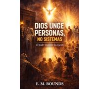 Dios unge personas, no sistemas: El poder mediante la oración
