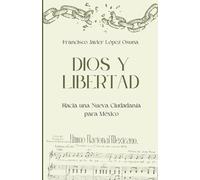 Dios y Libertad: Hacia una Nueva Ciudadanía para México