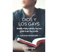 DIOS Y LOS GAYS: Amando a todos a quienes Dios creó y todo lo que Dios escribió