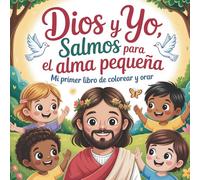 Dios y Yo: Salmos para el Alma Pequeña: Mi Primer Libro de Colorear y Orar