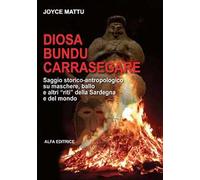 Diosa, bundu, carrasegare. Saggio storico-antropologico su maschere, ballo e altri «riti» della Sardegna e del mondo