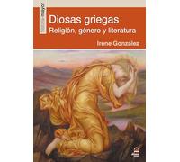 Diosas griegas: Religión, género y literatura