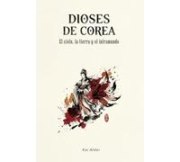 Dioses de Corea: El Cielo, la Tierra y el Inframundo