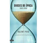 Dioses de época. 1993-2006: Una memoria personal sobre las incertidumbres de un cambio de siglo: 320