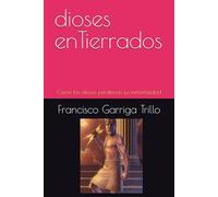 dioses enTierrados: Cómo los dioses perdieron su inmortalidad