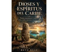 Dioses y Espíritus del Caribe: Mitos, Cemíes, Criaturas y Lugares Sagrados | Libro Ilustrado