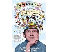 Dip My Brain in Joy: A Life With Neil Innes : The Official Biography