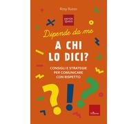 Dipende da me. A chi lo dici? Consigli e storie per comunicare con rispetto