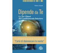 Dipende da te. Le tre chiavi del cambiamento interiore