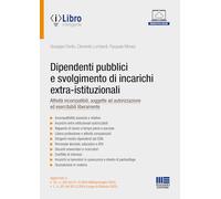 Dipendenti pubblici e svolgimento di incarichi extra-istituzionali. Attività incompatibili, soggette ad autorizzazione ed esercitabili liberamente