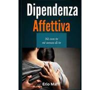 Dipendenza affettiva. Né con te né senza di te