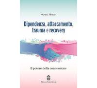 Dipendenza, attaccamento, trauma e recovery. Il potere della connessione