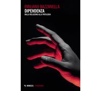 Dipendenza. Dalla relazione alla patologia - Bazzanella Emiliano